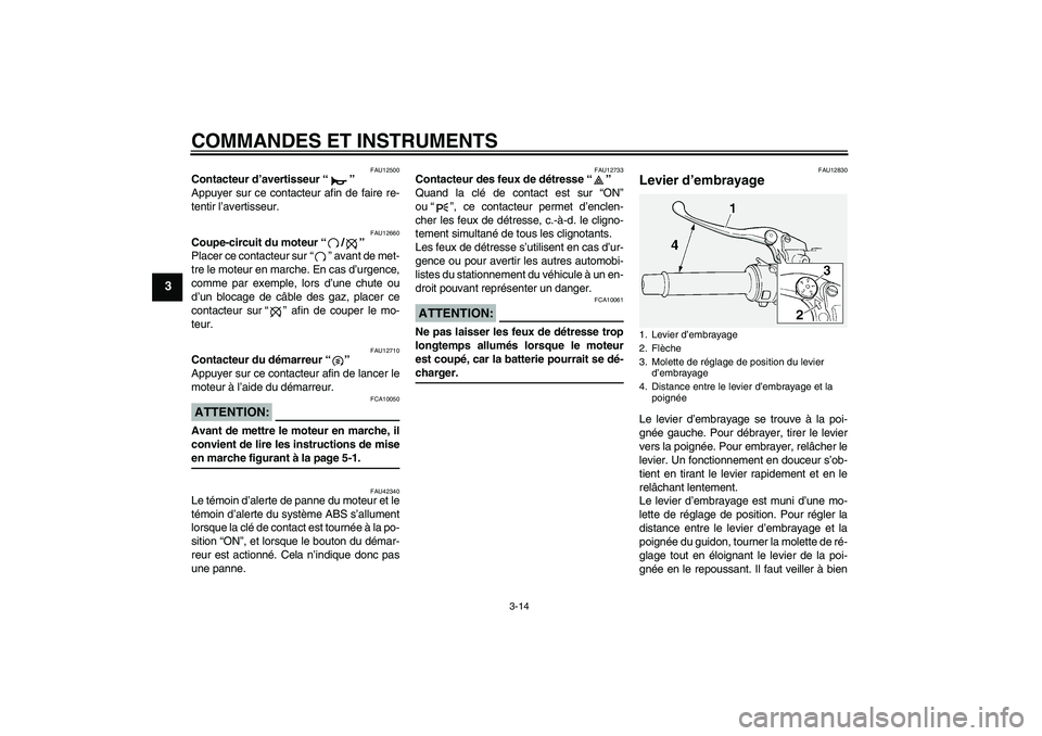 YAMAHA FJR1300A 2008  Notices Demploi (in French) COMMANDES ET INSTRUMENTS
3-14
3
FAU12500
Contacteur d’avertisseur“” 
Appuyer sur ce contacteur afin de faire re-
tentir l’avertisseur.
FAU12660
Coupe-circuit du moteur“/” 
Placer ce contac