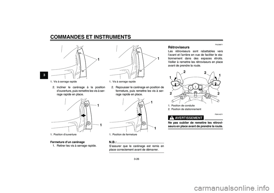 YAMAHA FJR1300A 2008  Notices Demploi (in French) COMMANDES ET INSTRUMENTS
3-26
3
2. Incliner le carénage à la position
d’ouverture, puis remettre les vis à ser-
rage rapide en place.
Fermeture d’un carénage
1. Retirer les vis à serrage rapi