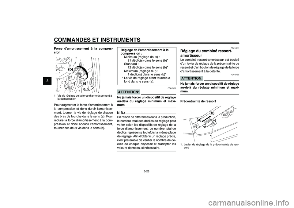 YAMAHA FJR1300A 2008 Notices Demploi (in French) COMMANDES ET INSTRUMENTS
3-28
3
Force d’amortissement à la compres-
sion
Pour augmenter la force d’amortissement à
la compression et donc durcir l’amortisse-
ment, tourner la vis de réglage d YAMAHA FJR1300A 2008 Notices Demploi (in French) COMMANDES ET INSTRUMENTS
3-28
3
Force d’amortissement à la compres-
sion
Pour augmenter la force d’amortissement à
la compression et donc durcir l’amortisse-
ment, tourner la vis de réglage d