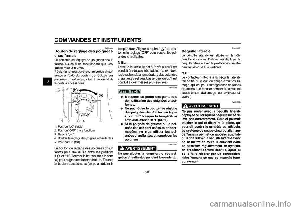 YAMAHA FJR1300A 2008 Notices Demploi (in French) COMMANDES ET INSTRUMENTS
3-30
3
FAU40501
Bouton de réglage des poignées
chauffantes Le véhicule est équipé de poignées chauf-
fantes. Celles-ci ne fonctionnent que lors-
que le moteur tourne.
R YAMAHA FJR1300A 2008 Notices Demploi (in French) COMMANDES ET INSTRUMENTS
3-30
3
FAU40501
Bouton de réglage des poignées
chauffantes Le véhicule est équipé de poignées chauf-
fantes. Celles-ci ne fonctionnent que lors-
que le moteur tourne.
R