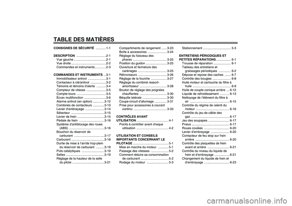 YAMAHA FJR1300A 2008  Notices Demploi (in French) TABLE DES MATIÈRESCONSIGNES DE SÉCURITÉ ............1-1
DESCRIPTION ..................................2-1
Vue gauche .....................................2-1
Vue droite ............................