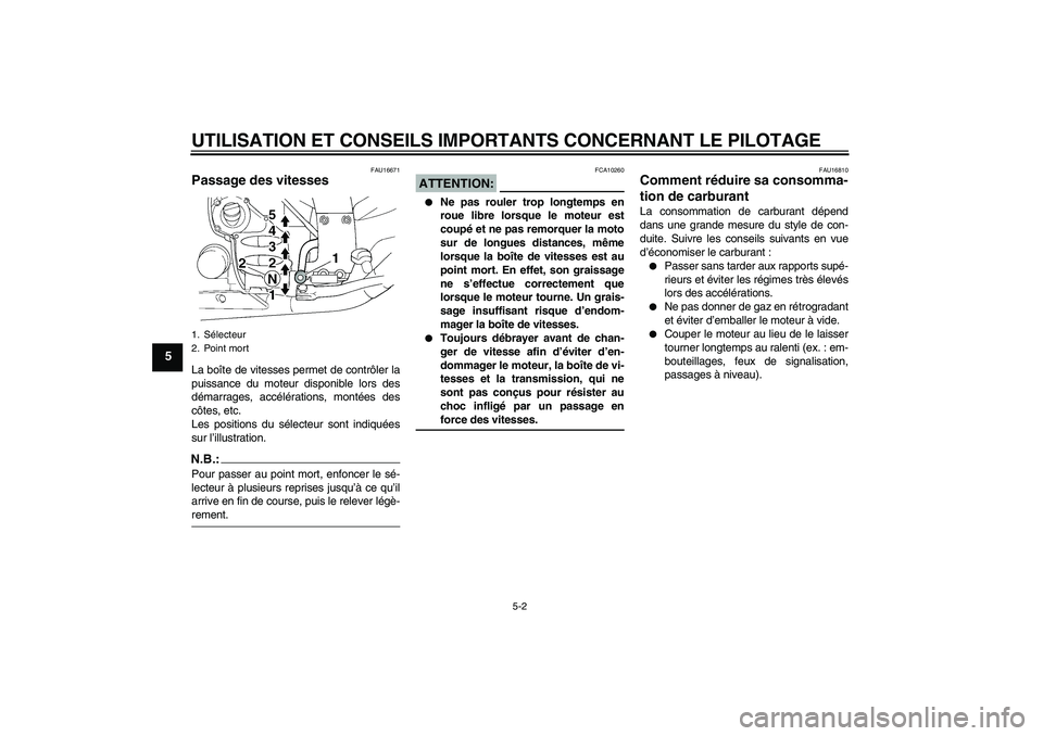 YAMAHA FJR1300A 2008  Notices Demploi (in French) UTILISATION ET CONSEILS IMPORTANTS CONCERNANT LE PILOTAGE
5-2
5
FAU16671
Passage des vitesses La boîte de vitesses permet de contrôler la
puissance du moteur disponible lors des
démarrages, accél