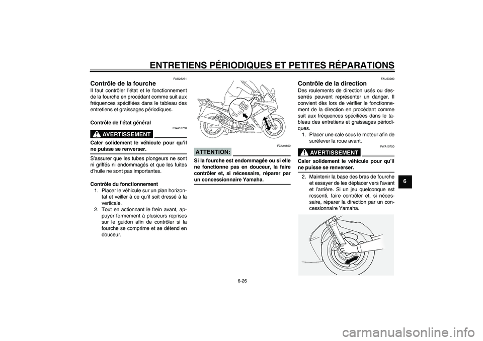 YAMAHA FJR1300A 2008 Notices Demploi (in French) ENTRETIENS PÉRIODIQUES ET PETITES RÉPARATIONS
6-26
6
FAU23271
Contrôle de la fourche Il faut contrôler l’état et le fonctionnement
de la fourche en procédant comme suit aux
fréquences spécif YAMAHA FJR1300A 2008 Notices Demploi (in French) ENTRETIENS PÉRIODIQUES ET PETITES RÉPARATIONS
6-26
6
FAU23271
Contrôle de la fourche Il faut contrôler l’état et le fonctionnement
de la fourche en procédant comme suit aux
fréquences spécif