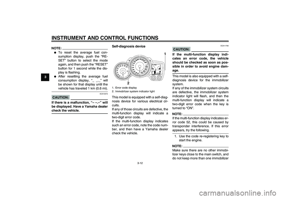 YAMAHA FJR1300A 2007  Owners Manual INSTRUMENT AND CONTROL FUNCTIONS
3-12
3
NOTE:
To reset the average fuel con-
sumption display, push the “RE-
SET” button to select the mode
again, and then push the “RESET”
button for 1 secon