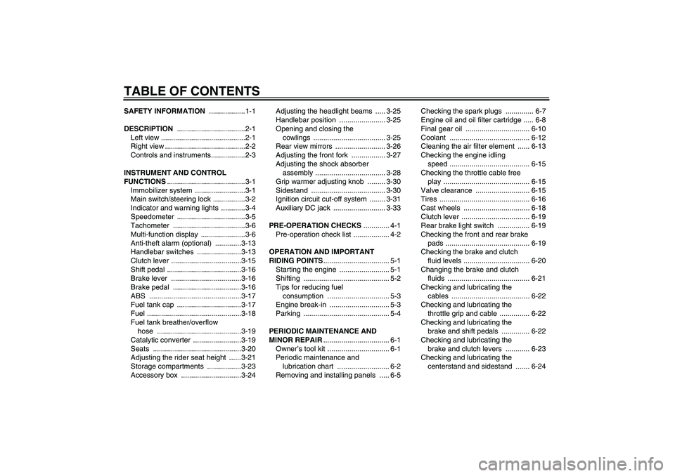 YAMAHA FJR1300A 2007  Owners Manual TABLE OF CONTENTSSAFETY INFORMATION ..................1-1
DESCRIPTION ..................................2-1
Left view ..........................................2-1
Right view .........................