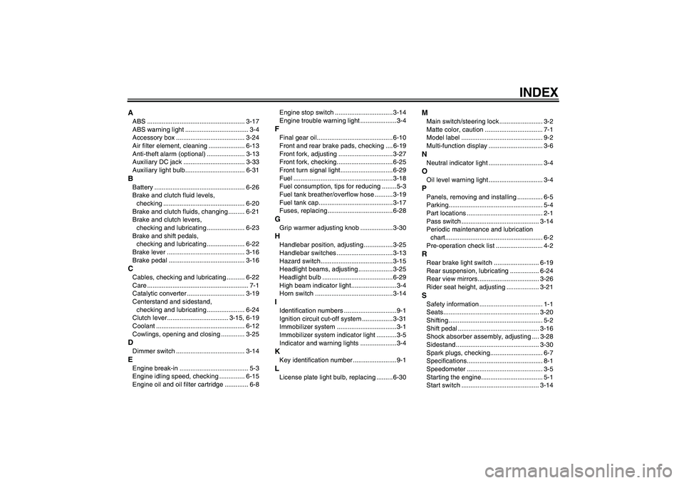 YAMAHA FJR1300A 2007  Owners Manual INDEX
AABS ...................................................... 3-17
ABS warning light ................................... 3-4
Accessory box ...................................... 3-24
Air filter el