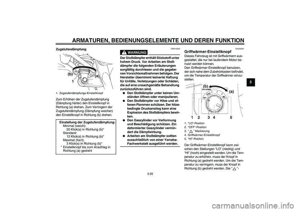YAMAHA FJR1300A 2007 Betriebsanleitungen (in German) ARMATUREN, BEDIENUNGSELEMENTE UND DEREN FUNKTION
3-29
3
Zugstufendämpfung
Zum Erhöhen der Zugstufendämpfung
(Dämpfung härter) den Einstellknopf in
Richtung (a) drehen. Zum Verringern der
Zugst YAMAHA FJR1300A 2007 Betriebsanleitungen (in German) ARMATUREN, BEDIENUNGSELEMENTE UND DEREN FUNKTION
3-29
3
Zugstufendämpfung
Zum Erhöhen der Zugstufendämpfung
(Dämpfung härter) den Einstellknopf in
Richtung (a) drehen. Zum Verringern der
Zugst