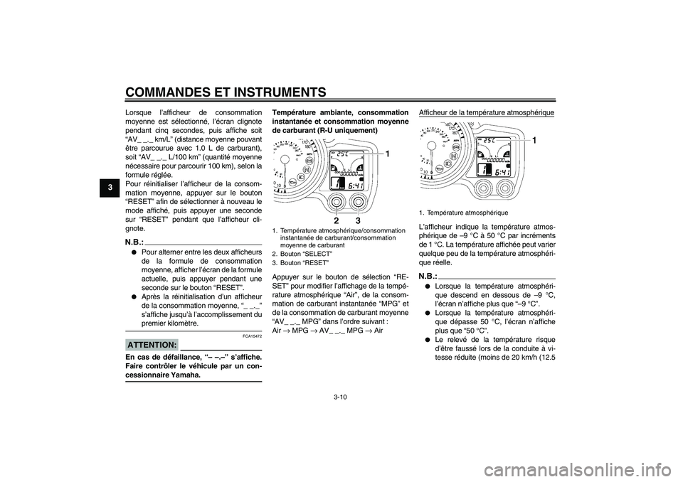 YAMAHA FJR1300A 2007 Notices Demploi (in French) COMMANDES ET INSTRUMENTS
3-10
3
Lorsque l’afficheur de consommation
moyenne est sélectionné, l’écran clignote
pendant cinq secondes, puis affiche soit
“AV_ _._ km/L” (distance moyenne pouva YAMAHA FJR1300A 2007 Notices Demploi (in French) COMMANDES ET INSTRUMENTS
3-10
3
Lorsque l’afficheur de consommation
moyenne est sélectionné, l’écran clignote
pendant cinq secondes, puis affiche soit
“AV_ _._ km/L” (distance moyenne pouva