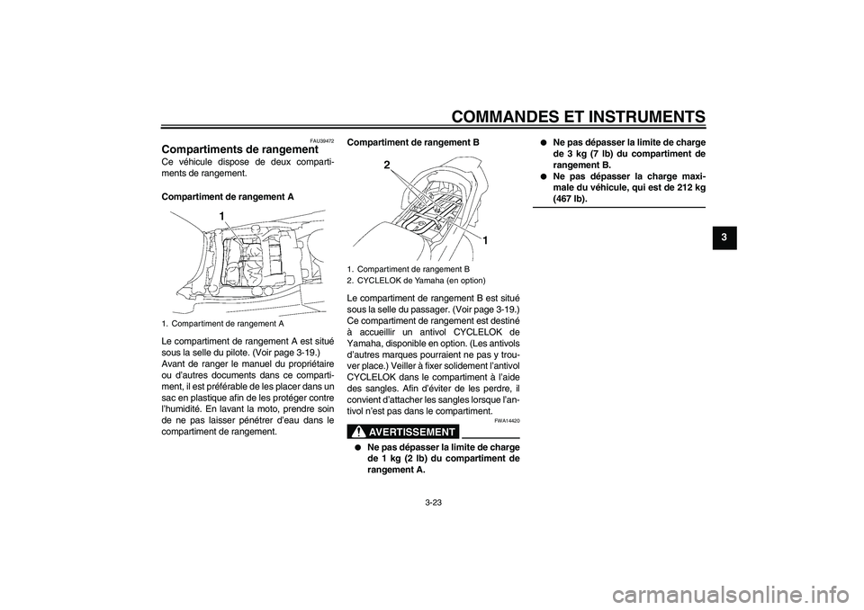 YAMAHA FJR1300A 2007 Notices Demploi (in French) COMMANDES ET INSTRUMENTS
3-23
3
FAU39472
Compartiments de rangement Ce véhicule dispose de deux comparti-
ments de rangement.
Compartiment de rangement A
Le compartiment de rangement A est situé
sou YAMAHA FJR1300A 2007 Notices Demploi (in French) COMMANDES ET INSTRUMENTS
3-23
3
FAU39472
Compartiments de rangement Ce véhicule dispose de deux comparti-
ments de rangement.
Compartiment de rangement A
Le compartiment de rangement A est situé
sou