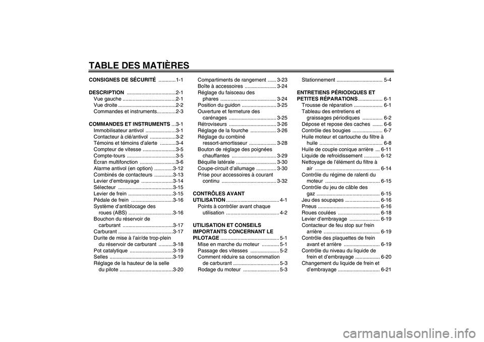 YAMAHA FJR1300A 2007  Notices Demploi (in French) TABLE DES MATIÈRESCONSIGNES DE SÉCURITÉ ............1-1
DESCRIPTION ..................................2-1
Vue gauche .....................................2-1
Vue droite ............................