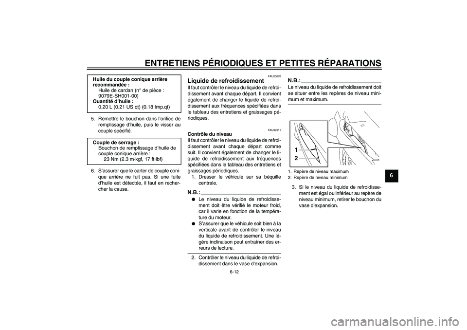 YAMAHA FJR1300A 2007 Notices Demploi (in French) ENTRETIENS PÉRIODIQUES ET PETITES RÉPARATIONS
6-12
6
5. Remettre le bouchon dans l’orifice de
remplissage d’huile, puis le visser au
couple spécifié.
6. S’assurer que le carter de couple con YAMAHA FJR1300A 2007 Notices Demploi (in French) ENTRETIENS PÉRIODIQUES ET PETITES RÉPARATIONS
6-12
6
5. Remettre le bouchon dans l’orifice de
remplissage d’huile, puis le visser au
couple spécifié.
6. S’assurer que le carter de couple con