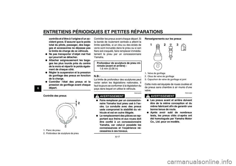 YAMAHA FJR1300A 2007 Notices Demploi (in French) ENTRETIENS PÉRIODIQUES ET PETITES RÉPARATIONS
6-17
6
contrôle et d’être à l’origine d’un ac-
cident grave. S’assurer que le poids
total du pilote, passager, des baga-
ges et accessoires n YAMAHA FJR1300A 2007 Notices Demploi (in French) ENTRETIENS PÉRIODIQUES ET PETITES RÉPARATIONS
6-17
6
contrôle et d’être à l’origine d’un ac-
cident grave. S’assurer que le poids
total du pilote, passager, des baga-
ges et accessoires n