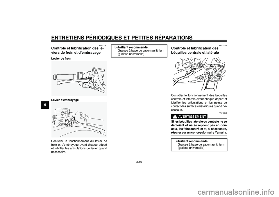 YAMAHA FJR1300A 2007  Notices Demploi (in French) ENTRETIENS PÉRIODIQUES ET PETITES RÉPARATIONS
6-23
6
FAU23140
Contrôle et lubrification des le-
viers de frein et d’embrayage Levier de frein
Levier d’embrayage
Contrôler le fonctionnement du 