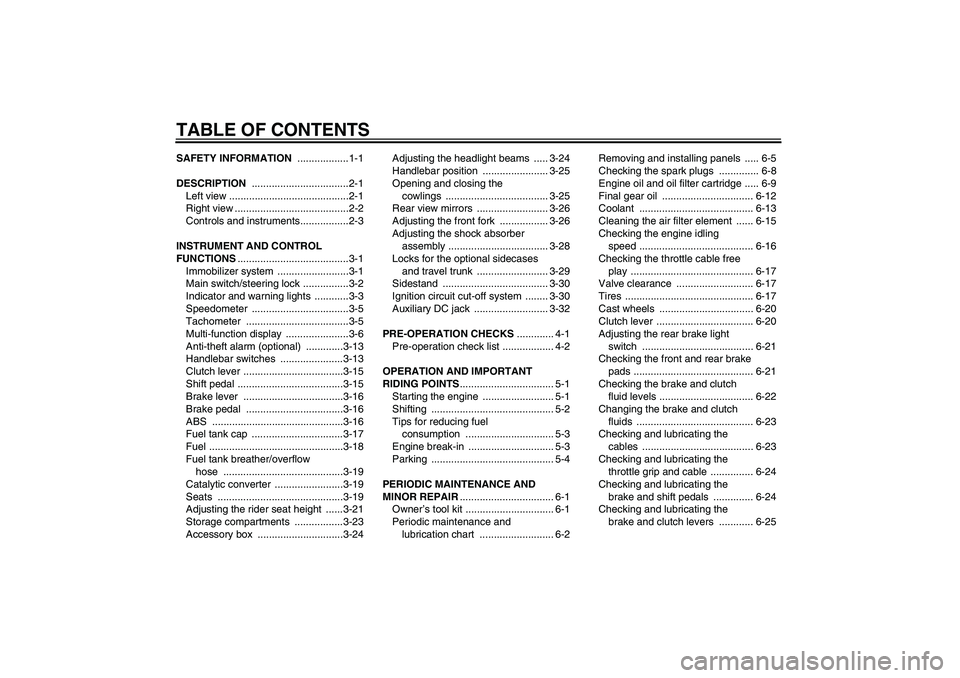 YAMAHA FJR1300A 2006  Owners Manual TABLE OF CONTENTSSAFETY INFORMATION ..................1-1
DESCRIPTION ..................................2-1
Left view ..........................................2-1
Right view .........................