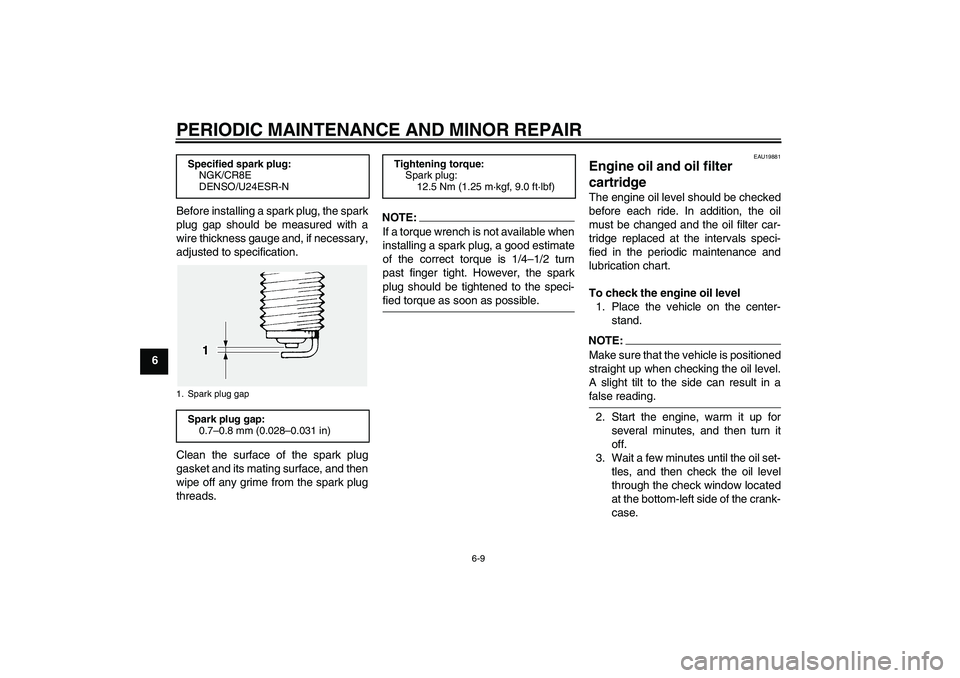 YAMAHA FJR1300A 2006 Repair Manual PERIODIC MAINTENANCE AND MINOR REPAIR
6-9
6Before installing a spark plug, the spark
plug gap should be measured with a
wire thickness gauge and, if necessary,
adjusted to specification.
Clean the sur YAMAHA FJR1300A 2006 Repair Manual PERIODIC MAINTENANCE AND MINOR REPAIR
6-9
6Before installing a spark plug, the spark
plug gap should be measured with a
wire thickness gauge and, if necessary,
adjusted to specification.
Clean the sur