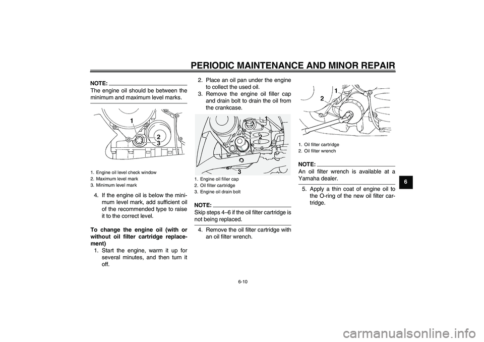 YAMAHA FJR1300A 2006 Repair Manual PERIODIC MAINTENANCE AND MINOR REPAIR
6-10
6
NOTE:The engine oil should be between theminimum and maximum level marks.
4. If the engine oil is below the mini-
mum level mark, add sufficient oil
of the YAMAHA FJR1300A 2006 Repair Manual PERIODIC MAINTENANCE AND MINOR REPAIR
6-10
6
NOTE:The engine oil should be between theminimum and maximum level marks.
4. If the engine oil is below the mini-
mum level mark, add sufficient oil
of the