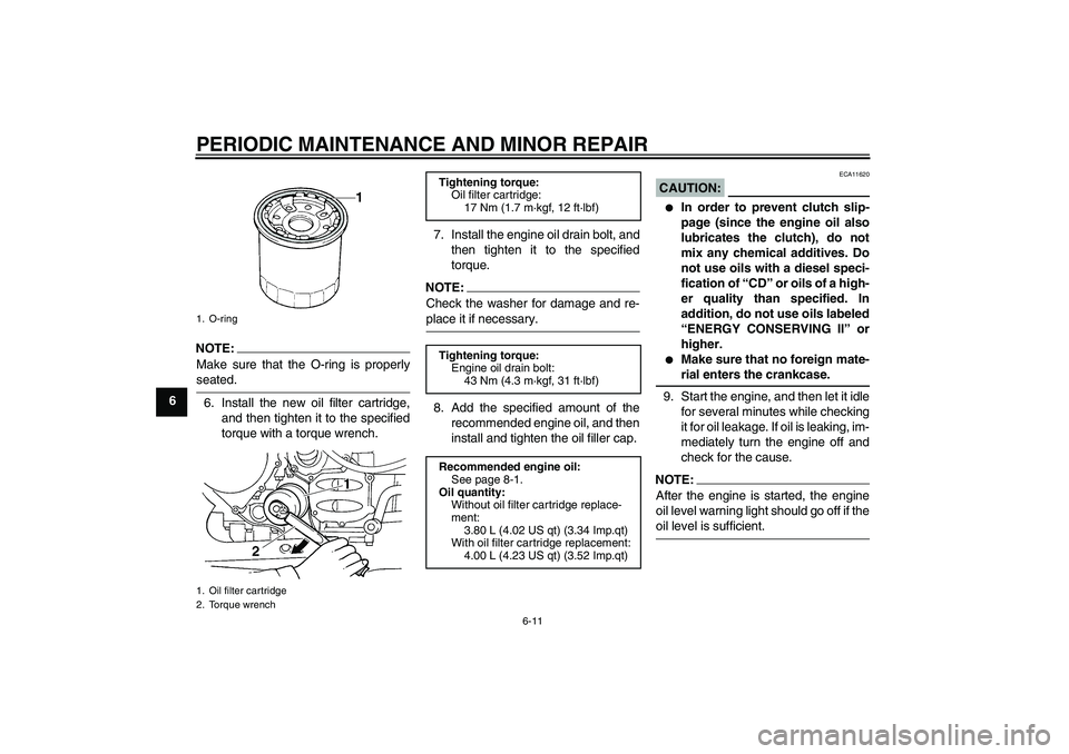 YAMAHA FJR1300A 2006 Repair Manual PERIODIC MAINTENANCE AND MINOR REPAIR
6-11
6
NOTE:
Make sure that the O-ring is properlyseated.
6. Install the new oil filter cartridge,
and then tighten it to the specified
torque with a torque wrenc YAMAHA FJR1300A 2006 Repair Manual PERIODIC MAINTENANCE AND MINOR REPAIR
6-11
6
NOTE:
Make sure that the O-ring is properlyseated.
6. Install the new oil filter cartridge,
and then tighten it to the specified
torque with a torque wrenc