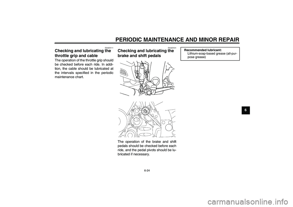YAMAHA FJR1300A 2006 Manual PDF PERIODIC MAINTENANCE AND MINOR REPAIR
6-24
6
EAU23111
Checking and lubricating the 
throttle grip and cable The operation of the throttle grip should
be checked before each ride. In addi-
tion, the ca
