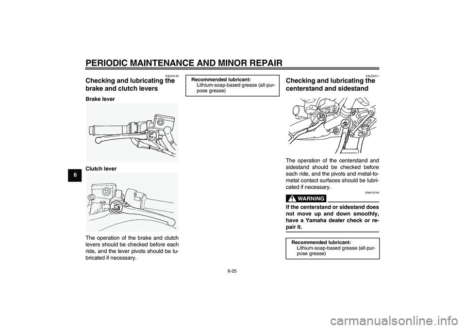 YAMAHA FJR1300A 2006 Manual PDF PERIODIC MAINTENANCE AND MINOR REPAIR
6-25
6
EAU23140
Checking and lubricating the 
brake and clutch levers Brake lever
Clutch lever
The operation of the brake and clutch
levers should be checked befo