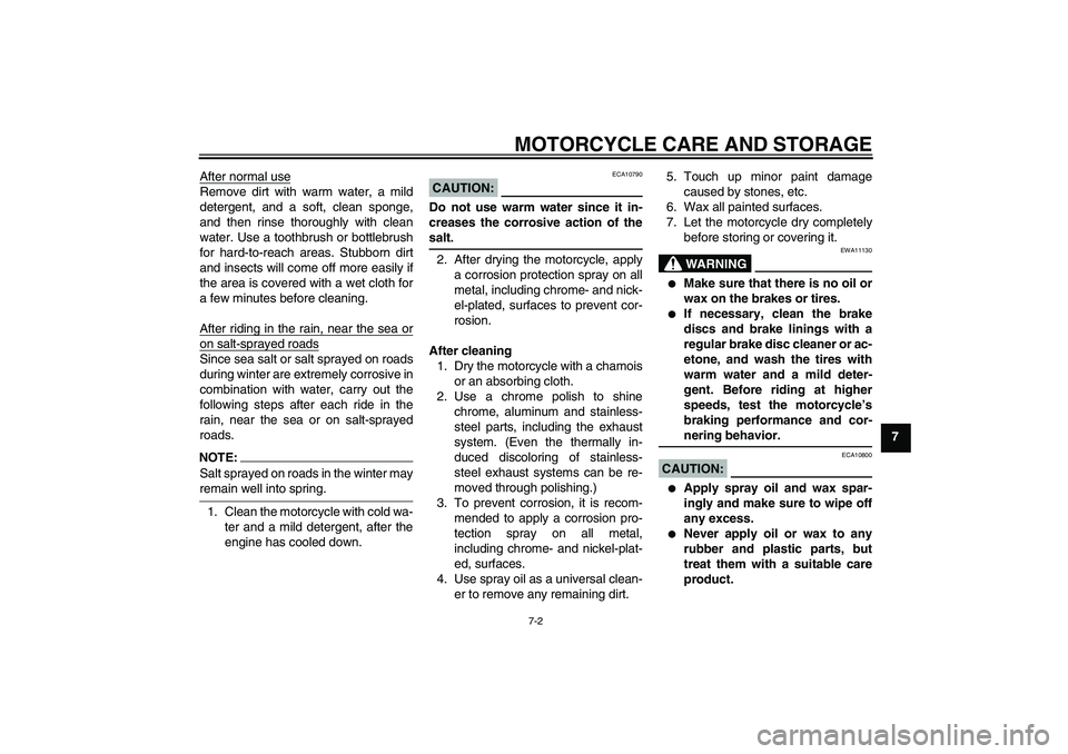 YAMAHA FJR1300A 2006  Owners Manual MOTORCYCLE CARE AND STORAGE
7-2
7 After normal use
Remove dirt with warm water, a mild
detergent, and a soft, clean sponge,
and then rinse thoroughly with clean
water. Use a toothbrush or bottlebrush

