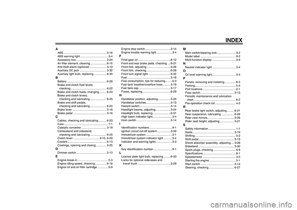 YAMAHA FJR1300A 2006  Owners Manual INDEX
AABS ...................................................... 3-16
ABS warning light ................................... 3-4
Accessory box ...................................... 3-24
Air filter el