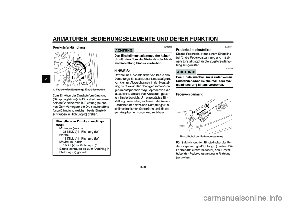 YAMAHA FJR1300A 2006  Betriebsanleitungen (in German) ARMATUREN, BEDIENUNGSELEMENTE UND DEREN FUNKTION
3-28
3
Druckstufendämpfung
Zum Erhöhen der Druckstufendämpfung 
(Dämpfung härter) die Einstellschrauben an 
beiden Gabelholmen in Richtung (a) dre