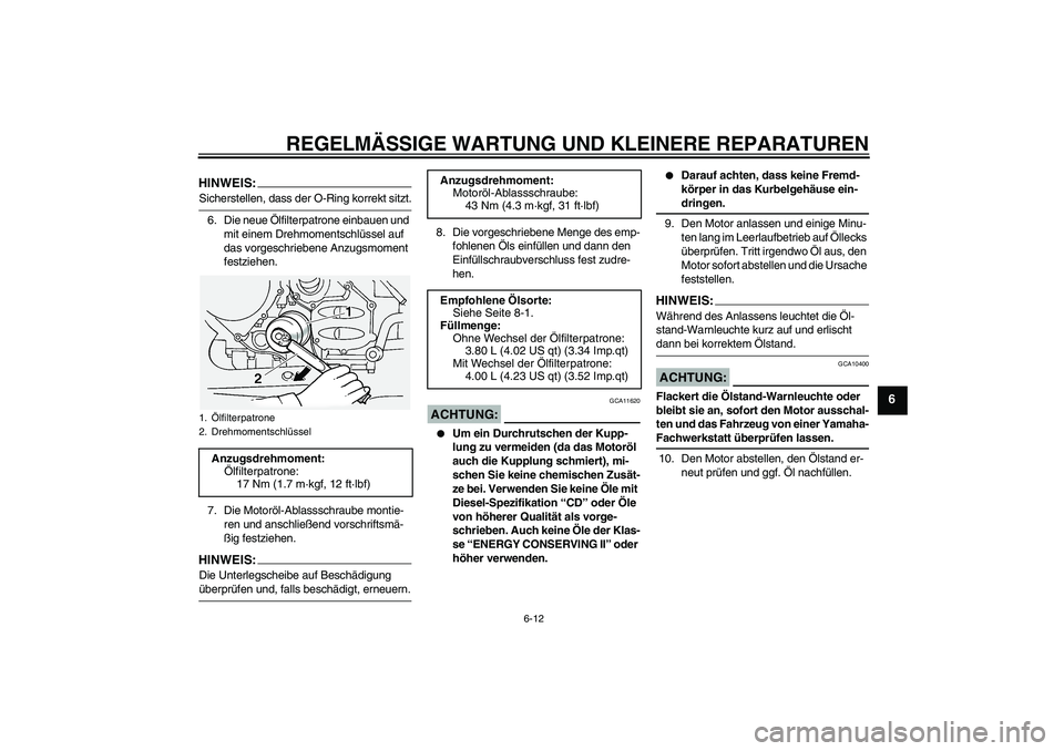 YAMAHA FJR1300A 2006 Betriebsanleitungen (in German) REGELMÄSSIGE WARTUNG UND KLEINERE REPARATUREN
6-12
6
HINWEIS:Sicherstellen, dass der O-Ring korrekt sitzt.
6. Die neue Ölfilterpatrone einbauen und
mit einem Drehmomentschlüssel auf
das vorgeschr YAMAHA FJR1300A 2006 Betriebsanleitungen (in German) REGELMÄSSIGE WARTUNG UND KLEINERE REPARATUREN
6-12
6
HINWEIS:Sicherstellen, dass der O-Ring korrekt sitzt.
6. Die neue Ölfilterpatrone einbauen und
mit einem Drehmomentschlüssel auf
das vorgeschr