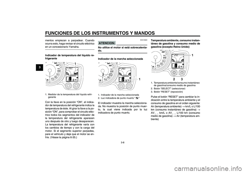 YAMAHA FJR1300A 2006 Manuale de Empleo (in Spanish) FUNCIONES DE LOS INSTRUMENTOS Y MANDOS
3-8
3
mentos empiezan a parpadear. Cuando
ocurra esto, haga revisar el circuito eléctricoen un concesionario Yamaha.
Indicador de temperatura del líquido re-
f YAMAHA FJR1300A 2006 Manuale de Empleo (in Spanish) FUNCIONES DE LOS INSTRUMENTOS Y MANDOS
3-8
3
mentos empiezan a parpadear. Cuando
ocurra esto, haga revisar el circuito eléctricoen un concesionario Yamaha.
Indicador de temperatura del líquido re-
f