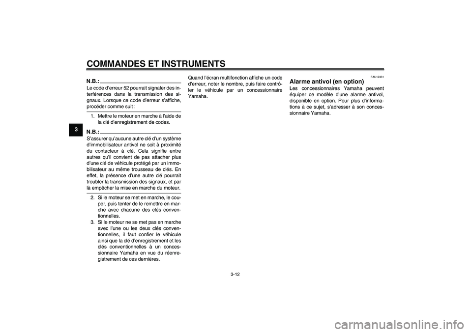 YAMAHA FJR1300A 2006 Notices Demploi (in French) COMMANDES ET INSTRUMENTS
3-12
3
N.B.:Le code d’erreur 52 pourrait signaler des in-
terférences dans la transmission des si-
gnaux. Lorsque ce code d’erreur s’affiche,procéder comme suit :
1. M YAMAHA FJR1300A 2006 Notices Demploi (in French) COMMANDES ET INSTRUMENTS
3-12
3
N.B.:Le code d’erreur 52 pourrait signaler des in-
terférences dans la transmission des si-
gnaux. Lorsque ce code d’erreur s’affiche,procéder comme suit :
1. M