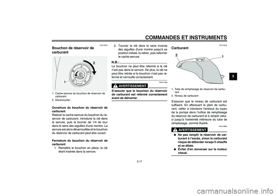 YAMAHA FJR1300A 2006 Notices Demploi (in French) COMMANDES ET INSTRUMENTS
3-17
3
FAU13070
Bouchon de réservoir de
carburant Ouverture du bouchon du réservoir de
carburant
Relever le cache-serrure du bouchon du ré-
servoir de carburant, introduir YAMAHA FJR1300A 2006 Notices Demploi (in French) COMMANDES ET INSTRUMENTS
3-17
3
FAU13070
Bouchon de réservoir de
carburant Ouverture du bouchon du réservoir de
carburant
Relever le cache-serrure du bouchon du ré-
servoir de carburant, introduir