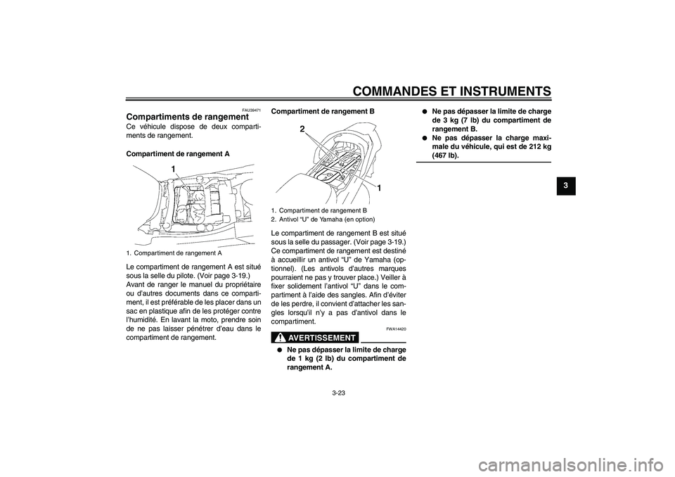 YAMAHA FJR1300A 2006 Notices Demploi (in French) COMMANDES ET INSTRUMENTS
3-23
3
FAU39471
Compartiments de rangement Ce véhicule dispose de deux comparti-
ments de rangement.
Compartiment de rangement A
Le compartiment de rangement A est situé
sou YAMAHA FJR1300A 2006 Notices Demploi (in French) COMMANDES ET INSTRUMENTS
3-23
3
FAU39471
Compartiments de rangement Ce véhicule dispose de deux comparti-
ments de rangement.
Compartiment de rangement A
Le compartiment de rangement A est situé
sou