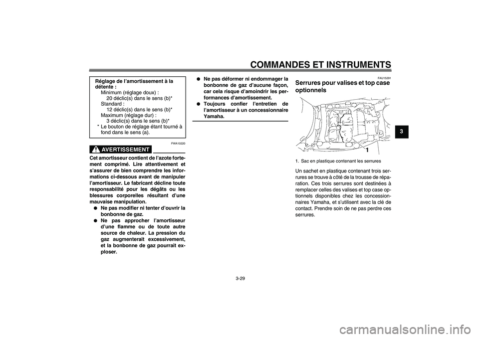 YAMAHA FJR1300A 2006  Notices Demploi (in French) COMMANDES ET INSTRUMENTS
3-29
3
AVERTISSEMENT
FWA10220
Cet amortisseur contient de l’azote forte-
ment comprimé. Lire attentivement et
s’assurer de bien comprendre les infor-
mations ci-dessous a