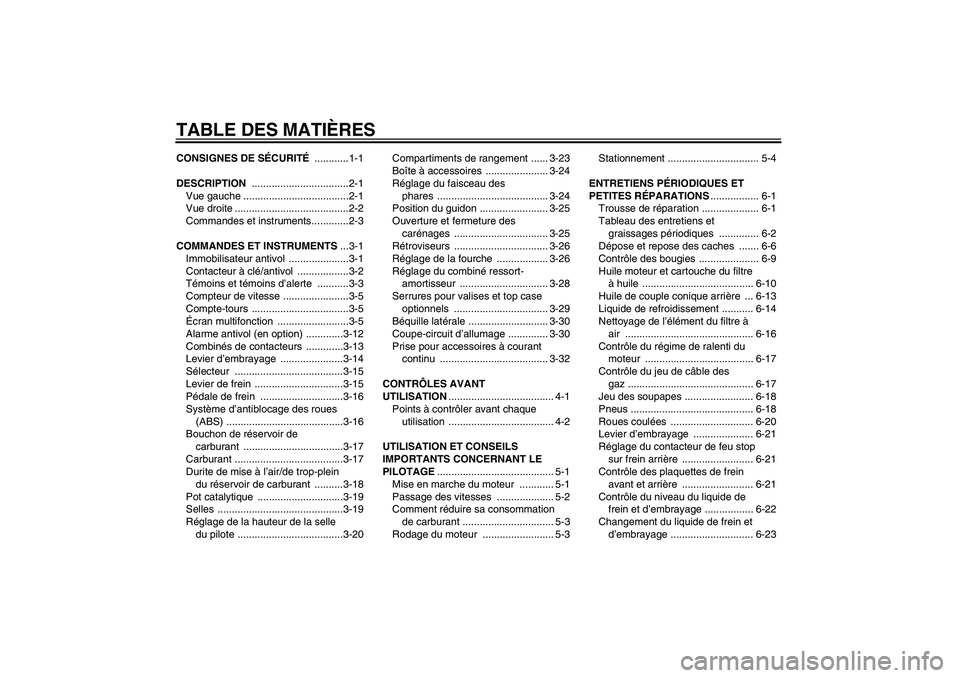 YAMAHA FJR1300A 2006  Notices Demploi (in French) TABLE DES MATIÈRESCONSIGNES DE SÉCURITÉ ............1-1
DESCRIPTION ..................................2-1
Vue gauche .....................................2-1
Vue droite ............................