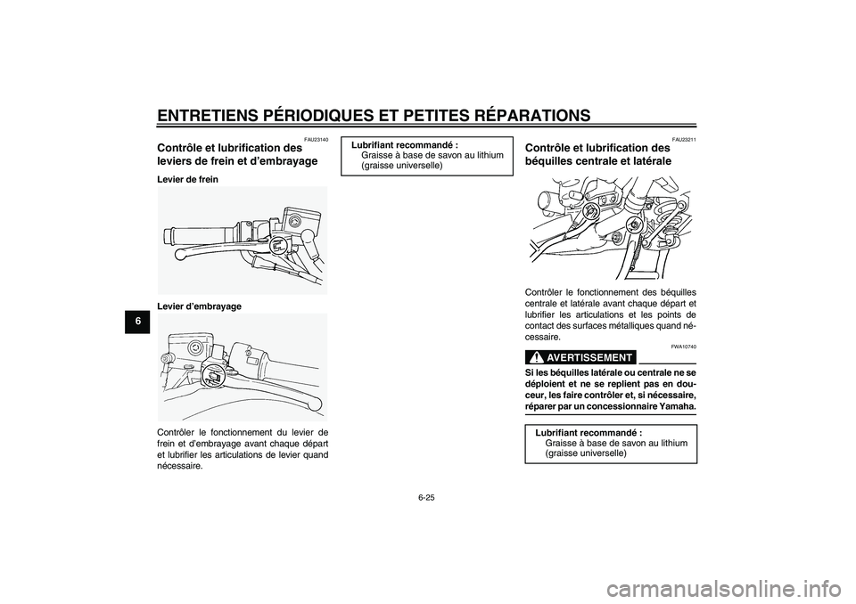 YAMAHA FJR1300A 2006  Notices Demploi (in French) ENTRETIENS PÉRIODIQUES ET PETITES RÉPARATIONS
6-25
6
FAU23140
Contrôle et lubrification des 
leviers de frein et d’embrayage Levier de frein
Levier d’embrayage
Contrôler le fonctionnement du l