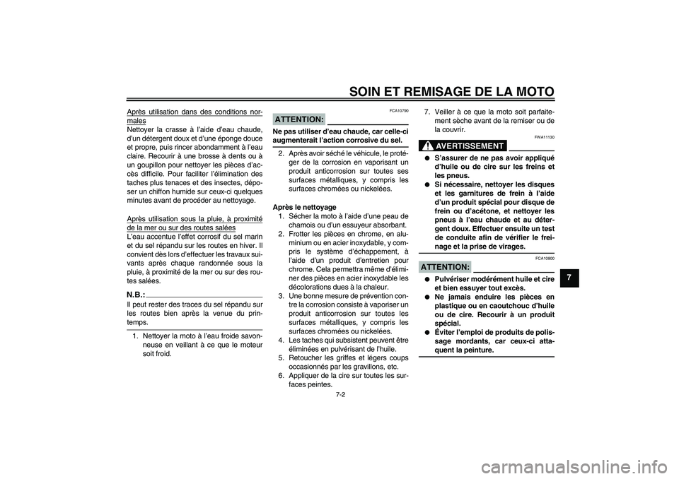YAMAHA FJR1300A 2006 Notices Demploi (in French) SOIN ET REMISAGE DE LA MOTO
7-2
7
Après utilisation dans des conditions nor-malesNettoyer la crasse à l’aide d’eau chaude,
d’un détergent doux et d’une éponge douce
et propre, puis rincer YAMAHA FJR1300A 2006 Notices Demploi (in French) SOIN ET REMISAGE DE LA MOTO
7-2
7
Après utilisation dans des conditions nor-malesNettoyer la crasse à l’aide d’eau chaude,
d’un détergent doux et d’une éponge douce
et propre, puis rincer