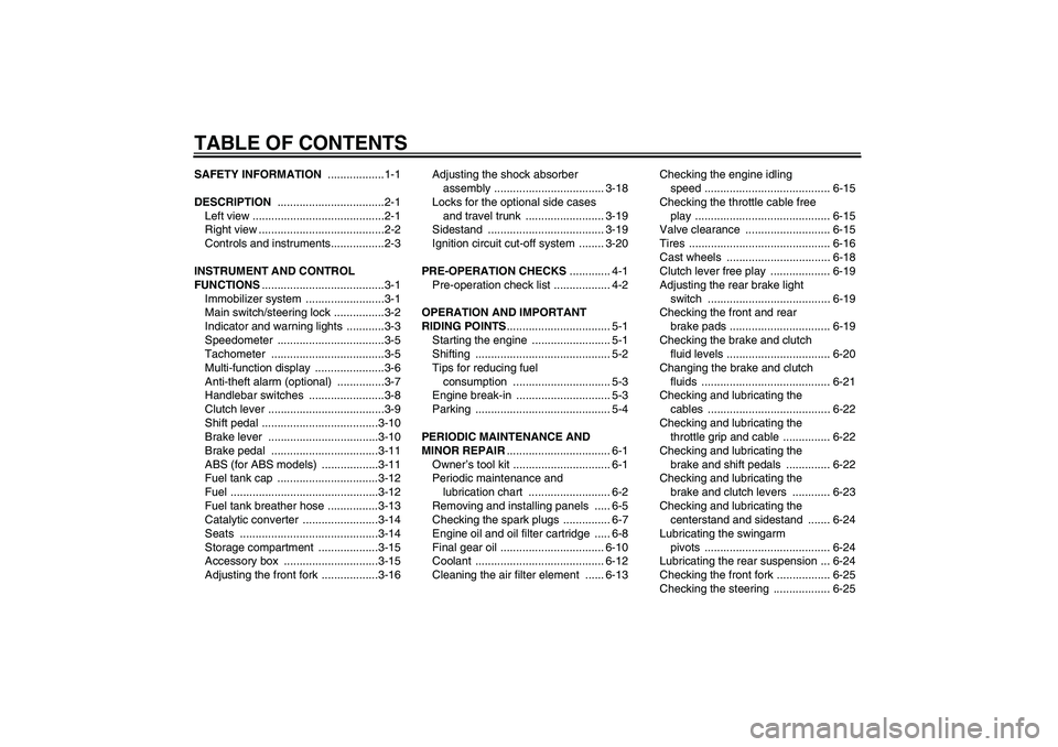 YAMAHA FJR1300A 2005  Owners Manual TABLE OF CONTENTSSAFETY INFORMATION ..................1-1
DESCRIPTION ..................................2-1
Left view ..........................................2-1
Right view .........................