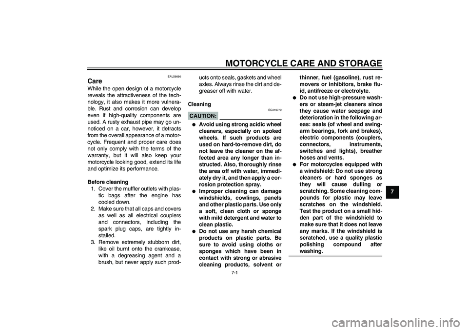 YAMAHA FJR1300A 2005 Manual PDF MOTORCYCLE CARE AND STORAGE
7-1
7
EAU26060
Care While the open design of a motorcycle
reveals the attractiveness of the tech-
nology, it also makes it more vulnera-
ble. Rust and corrosion can develop