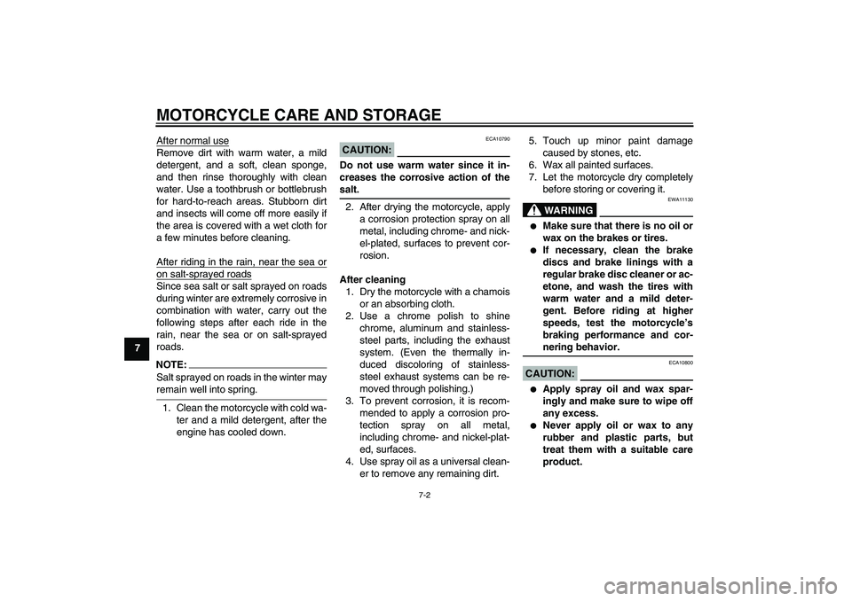 YAMAHA FJR1300A 2005 Manual PDF MOTORCYCLE CARE AND STORAGE
7-2
7After normal use
Remove dirt with warm water, a mild
detergent, and a soft, clean sponge,
and then rinse thoroughly with clean
water. Use a toothbrush or bottlebrush
f
