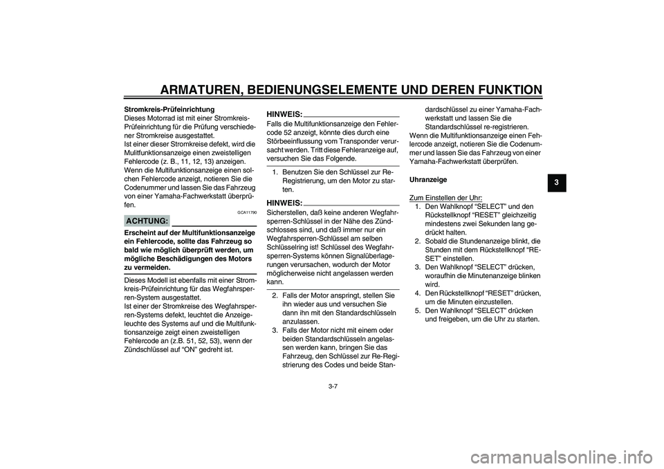 YAMAHA FJR1300A 2005  Betriebsanleitungen (in German) ARMATUREN, BEDIENUNGSELEMENTE UND DEREN FUNKTION
3-7
3
Stromkreis-Prüfeinrichtung
Dieses Motorrad ist mit einer Stromkreis-
Prüfeinrichtung für die Prüfung verschiede-
ner Stromkreise ausgestattet
