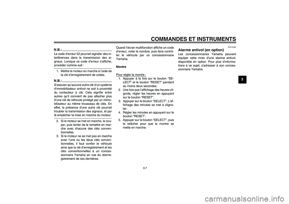 YAMAHA FJR1300A 2005 Notices Demploi (in French) COMMANDES ET INSTRUMENTS
3-7
3
N.B.:Le code d’erreur 52 pourrait signaler des in-
terférences dans la transmission des si-
gnaux. Lorsque ce code d’erreur s’affiche,procéder comme suit :
1. Me YAMAHA FJR1300A 2005 Notices Demploi (in French) COMMANDES ET INSTRUMENTS
3-7
3
N.B.:Le code d’erreur 52 pourrait signaler des in-
terférences dans la transmission des si-
gnaux. Lorsque ce code d’erreur s’affiche,procéder comme suit :
1. Me