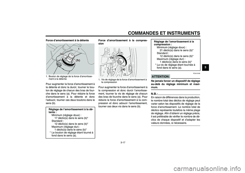 YAMAHA FJR1300A 2005  Notices Demploi (in French) COMMANDES ET INSTRUMENTS
3-17
3
Force d’amortissement à la détente
Pour augmenter la force d’amortissement à
la détente et donc la durcir, tourner le bou-
ton de réglage de chacun des bras de