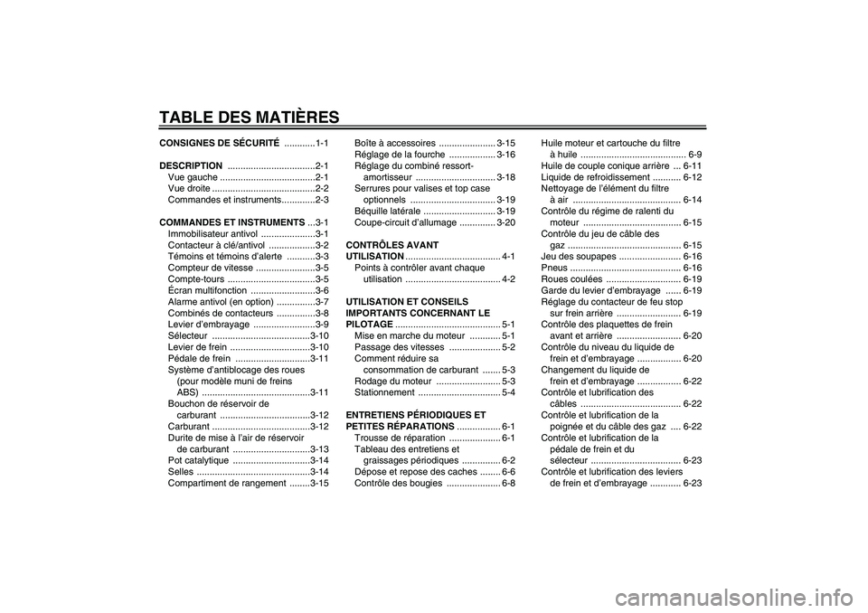 YAMAHA FJR1300A 2005  Notices Demploi (in French) TABLE DES MATIÈRESCONSIGNES DE SÉCURITÉ ............1-1
DESCRIPTION ..................................2-1
Vue gauche .....................................2-1
Vue droite ............................