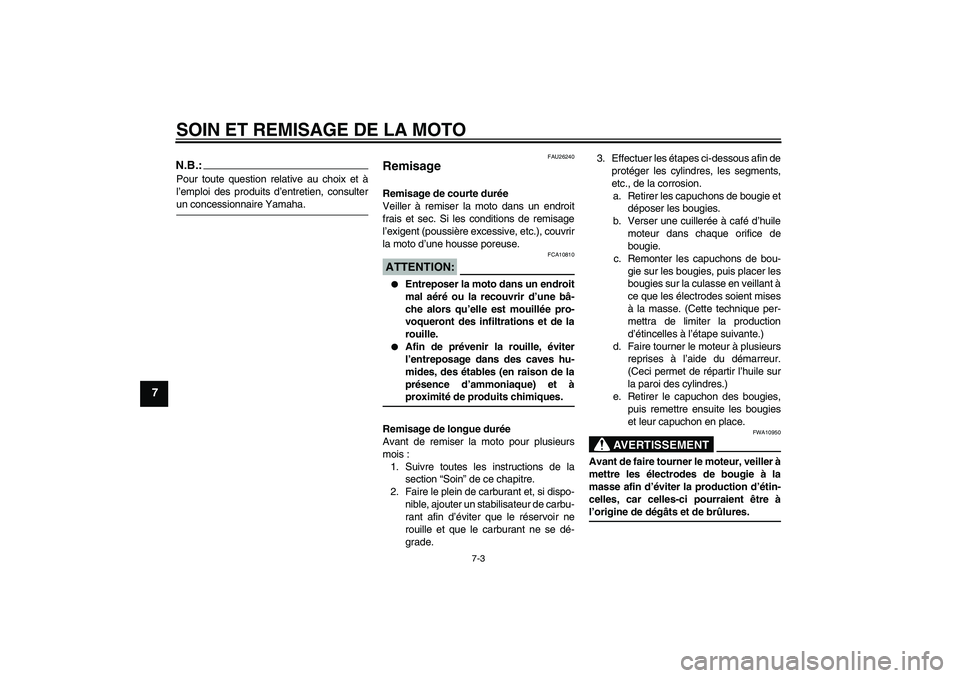 YAMAHA FJR1300A 2005  Notices Demploi (in French) SOIN ET REMISAGE DE LA MOTO
7-3
7
N.B.:Pour toute question relative au choix et à
l’emploi des produits d’entretien, consulterun concessionnaire Yamaha.
FAU26240
Remisage Remisage de courte duré