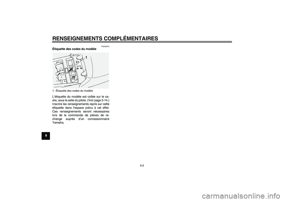 YAMAHA FJR1300A 2005 Notices Demploi (in French) RENSEIGNEMENTS COMPLÉMENTAIRES
9-2
9
FAU26470
Étiquette des codes du modèle
L’étiquette du modèle est collée sur le ca-
dre, sous la selle du pilote. (Voir page 3-14.)
Inscrire les renseignem YAMAHA FJR1300A 2005 Notices Demploi (in French) RENSEIGNEMENTS COMPLÉMENTAIRES
9-2
9
FAU26470
Étiquette des codes du modèle
L’étiquette du modèle est collée sur le ca-
dre, sous la selle du pilote. (Voir page 3-14.)
Inscrire les renseignem