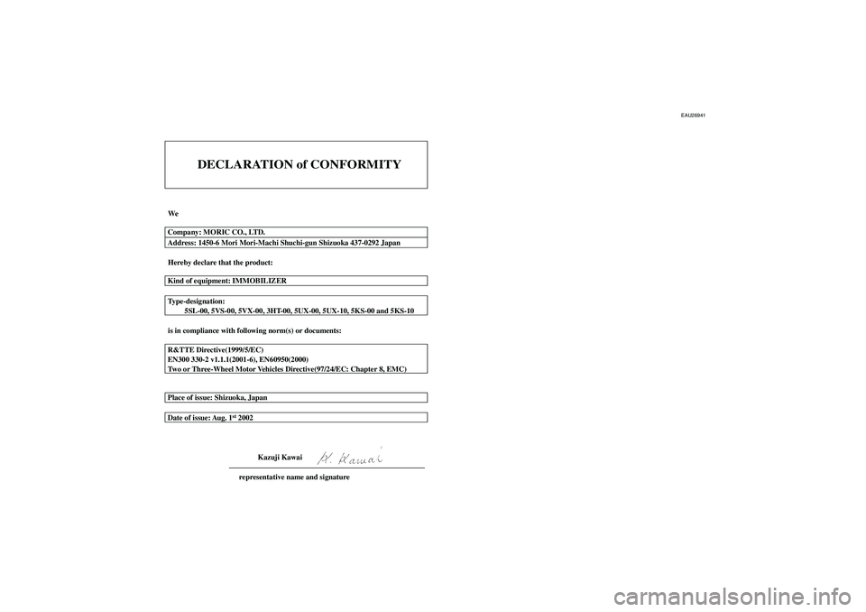 YAMAHA FJR1300A 2004  Owners Manual EAU26941
DECLARATION of CONFORMITY
We
Hereby declare that the product:
is in compliance with following norm(s) or documents: Type-designation:
         5SL-00, 5VS-00, 5VX-00, 3HT-00, 5UX-00, 5UX-10, 