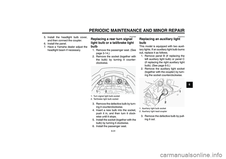 YAMAHA FJR1300A 2004 Manual PDF PERIODIC MAINTENANCE AND MINOR REPAIR
6-31
6 5. Install the headlight bulb cover,
and then connect the coupler.
6. Install the panel.
7. Have a Yamaha dealer adjust the
headlight beam if necessary.
EA
