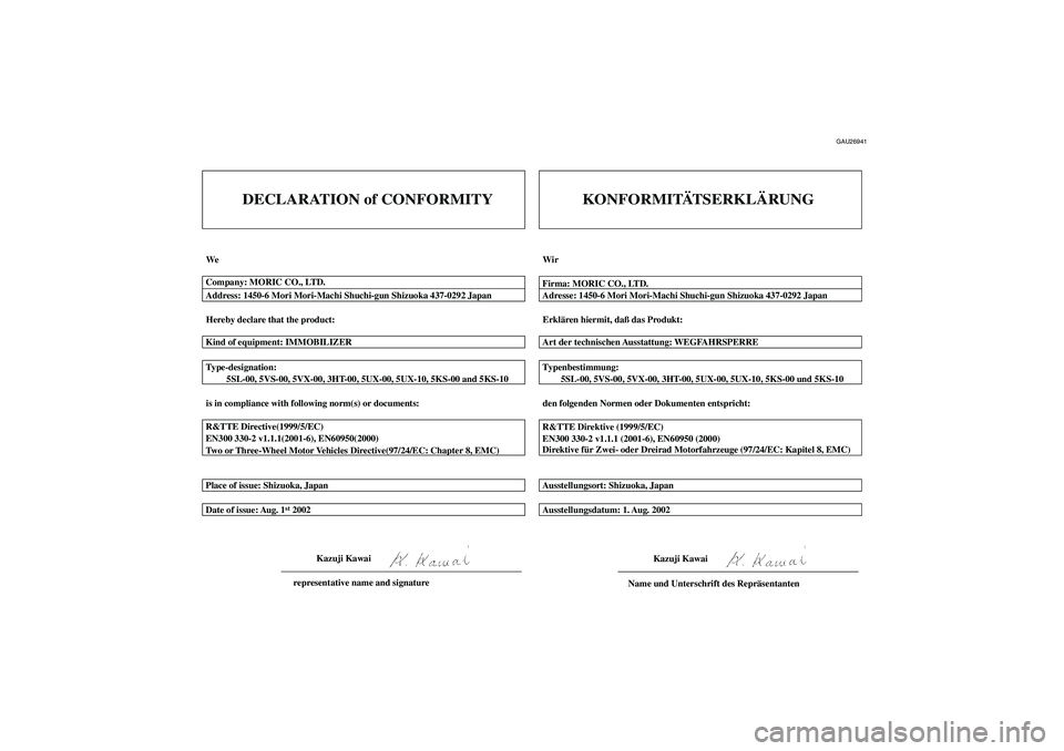 YAMAHA FJR1300A 2004  Betriebsanleitungen (in German) GAU26941
DECLARATION of CONFORMITY
We
Hereby declare that the product:
is in compliance with following norm(s) or documents: Type-designation:
         5SL-00, 5VS-00, 5VX-00, 3HT-00, 5UX-00, 5UX-10, 