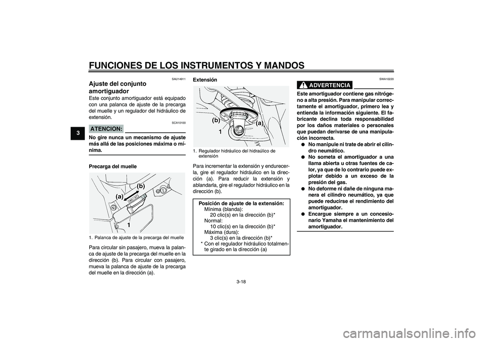 YAMAHA FJR1300A 2004  Manuale de Empleo (in Spanish) FUNCIONES DE LOS INSTRUMENTOS Y MANDOS
3-18
3
SAU14911
Ajuste del conjunto 
amortiguador Este conjunto amortiguador está equipado
con una palanca de ajuste de la precarga
del muelle y un regulador de