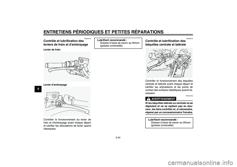 YAMAHA FJR1300A 2004  Notices Demploi (in French) ENTRETIENS PÉRIODIQUES ET PETITES RÉPARATIONS
6-24
6
FAU23140
Contrôle et lubrification des 
leviers de frein et d’embrayage Levier de frein
Levier d’embrayage
Contrôler le fonctionnement du l