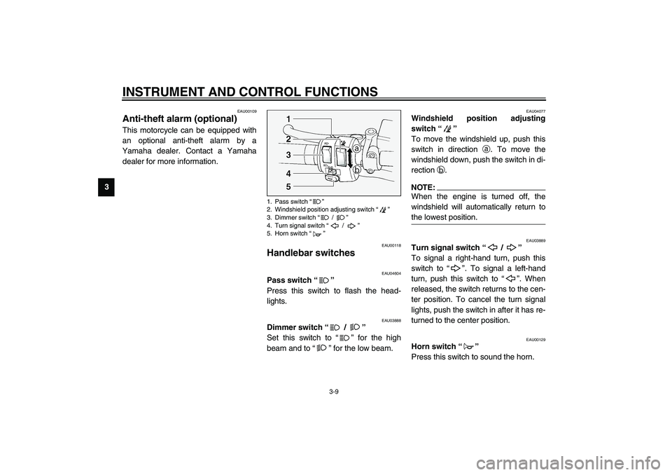 YAMAHA FJR1300A 2003 Owners Manual INSTRUMENT AND CONTROL FUNCTIONS
3-9
3
EAU00109
Anti-theft alarm (optional) This motorcycle can be equipped with
an optional anti-theft alarm by a
Yamaha dealer. Contact a Yamaha
dealer for more infor